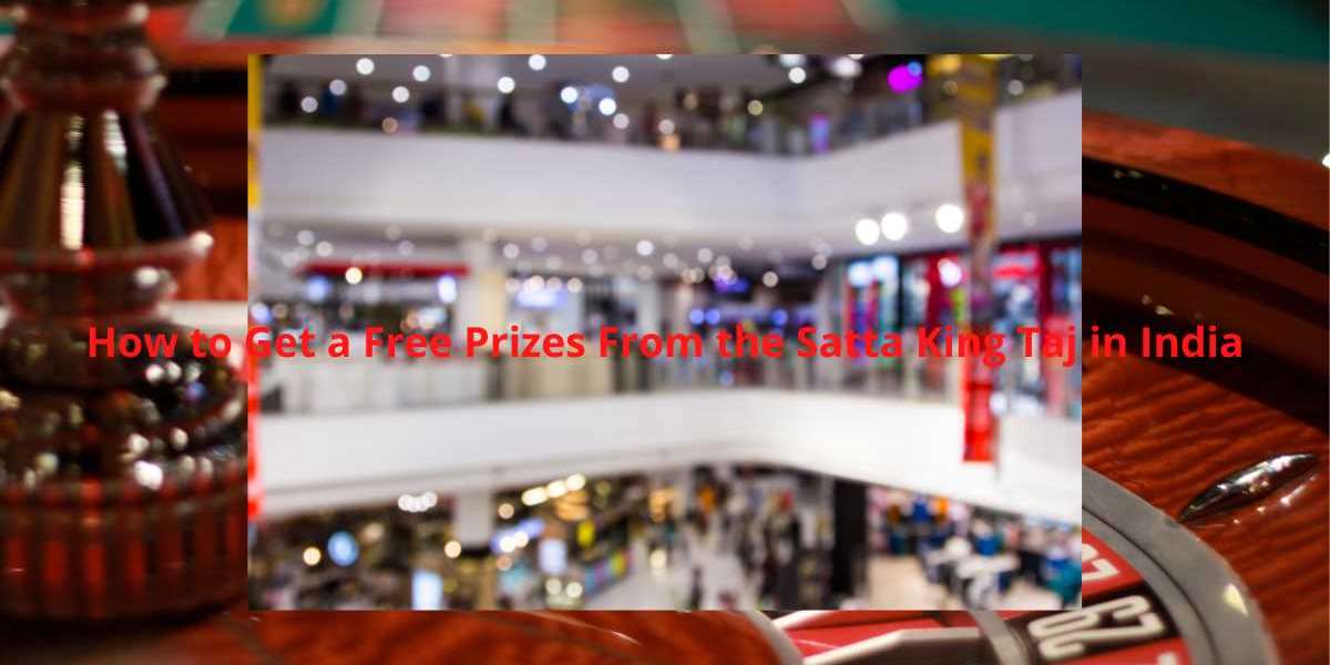 How to Get a Free Prizes From the Satta King Taj in India