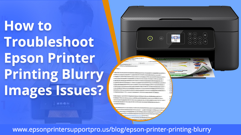 How to troubleshoot Epson printer printing blurry images issues?