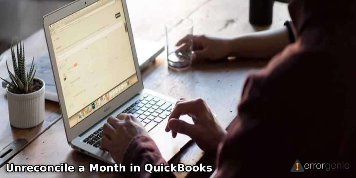 explore how to unreconcile a month in QuickBooks