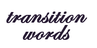 Transition Words & Phrases-How to use them