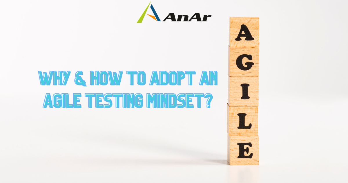 Why and how to adopt an agile testing mindset? - AnAr Solutions