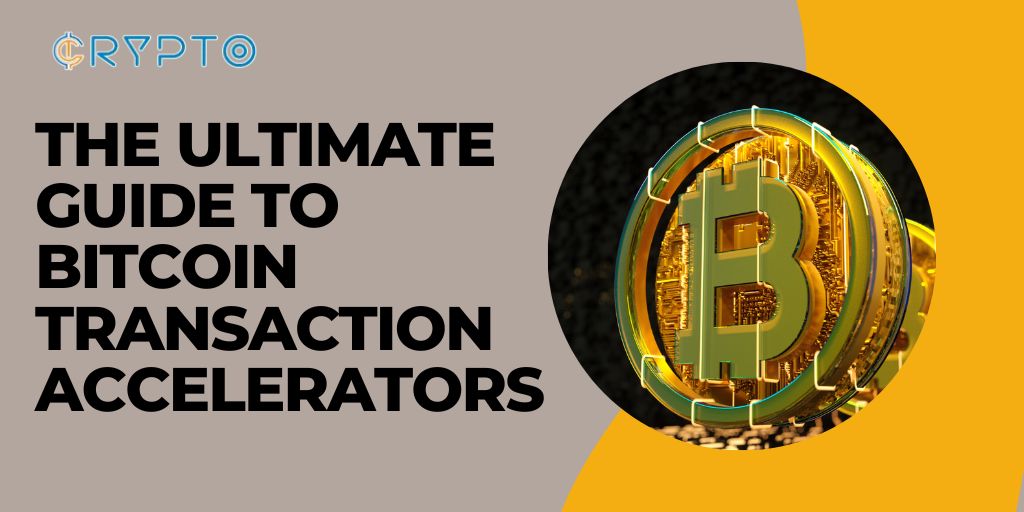 The Ultimate Guide to Bitcoin Transaction Accelerators – Crypto Care Pro