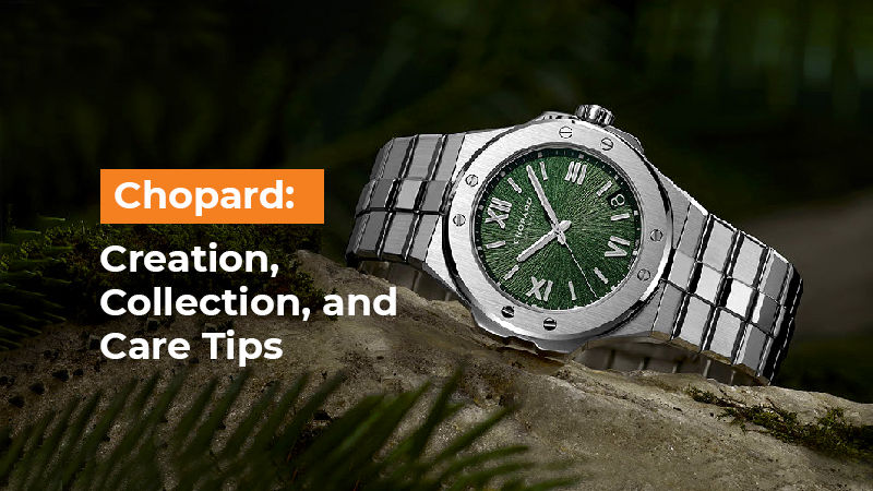 Chopard - Creation, Collection, and Care Tips