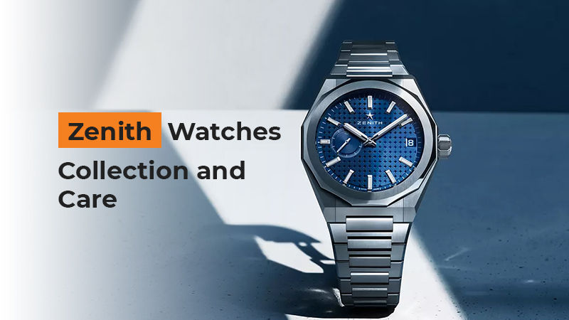 Zenith Watches – Collection and Care