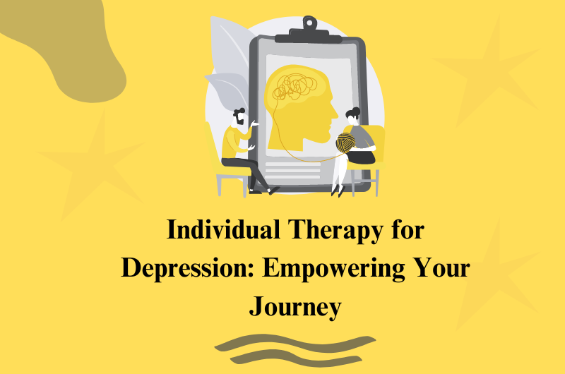 Individual Therapy For Depression: Empowering Your Journey