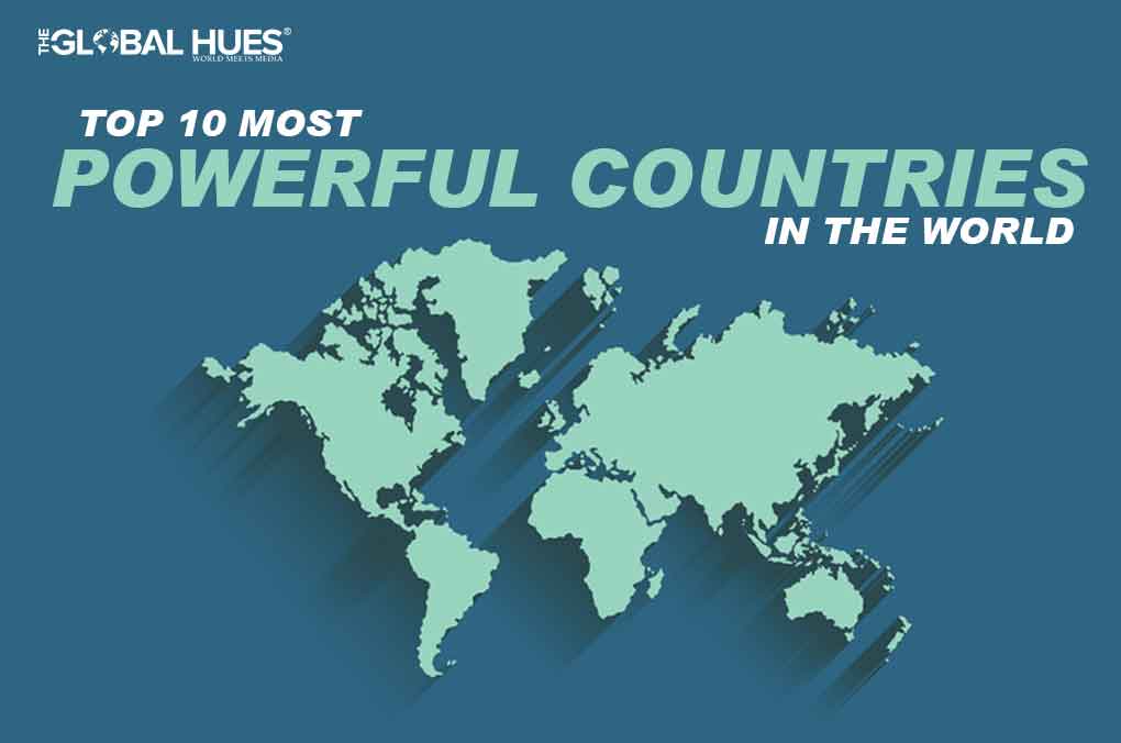TOP 10 MOST POWERFUL COUNTRIES IN THE WORLD | The Global Hues