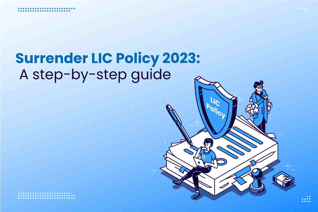 Surrender LIC Policy 2023: A step-by-step guide