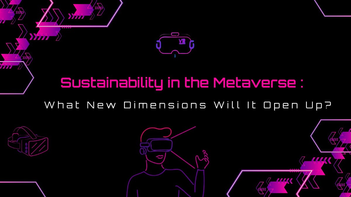 Sustainability in the Metaverse: What New Dimensions Will It Open Up? | by Oliviapope | Coinmonks | Dec, 2023 | Medium