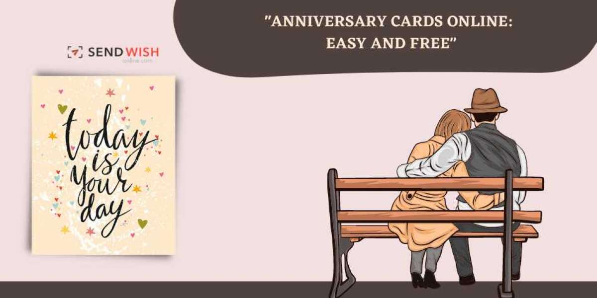 Anniversary Cards: A Special Way to Celebrate Your Love