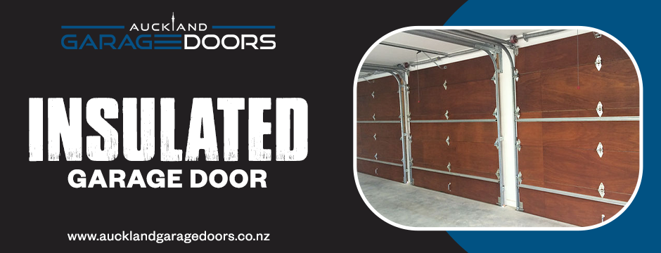 Upgrade Your Home with Auckland Garage Doors' Premium Insulated Garage Doors