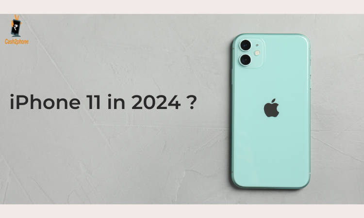 2024 And The iPhone 11: Should You Stick with It or Upgrade It ? - Cash2phone