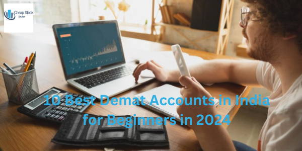 10 Best Demat Accounts in India for Beginners in 2024