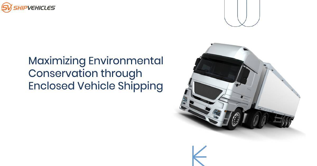 Maximizing Environmental Conservation Through Enclosed Vehicle Shipping.pptx | DocHub