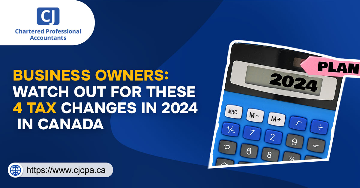 Business Owners: Watch Out For These 4 Tax Changes in 2024 in Canada - CJCPA
