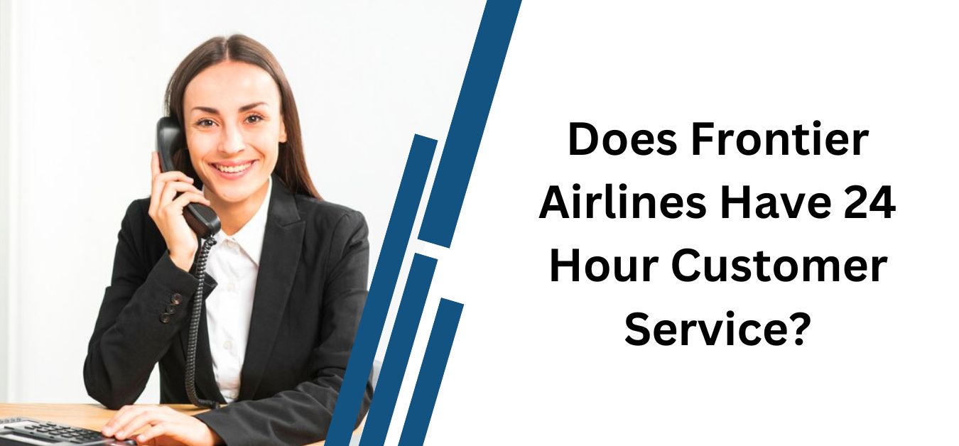 Does Frontier Airlines Have 24 Hour Customer Service?