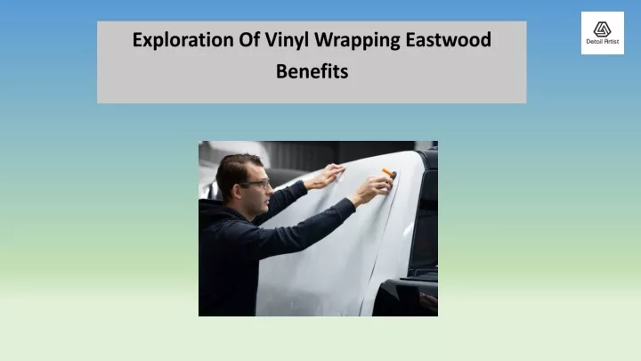 PPT - Exploration Of Vinyl Wrapping Eastwood Benefits PowerPoint Presentation - ID:13014963