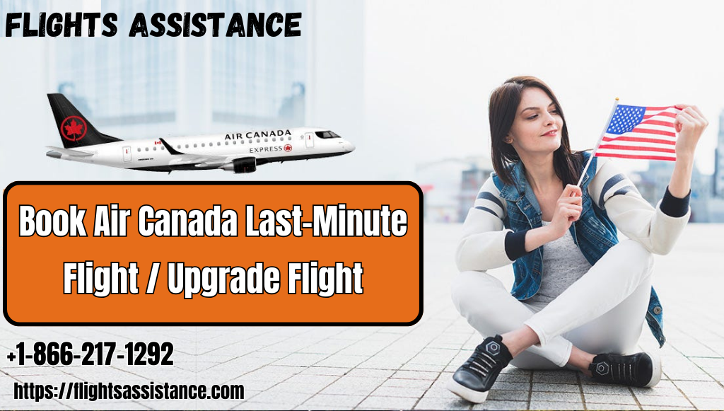 How To Get Air Canada Last-Minute Flight Deal? - Upgrade Flight