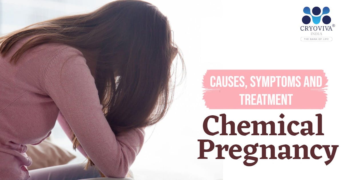 Chemical Pregnancy: Causes, Symptoms and Treatment