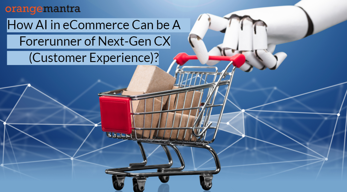How AI in eCommerce Can be A Forerunner of Next-Gen CX