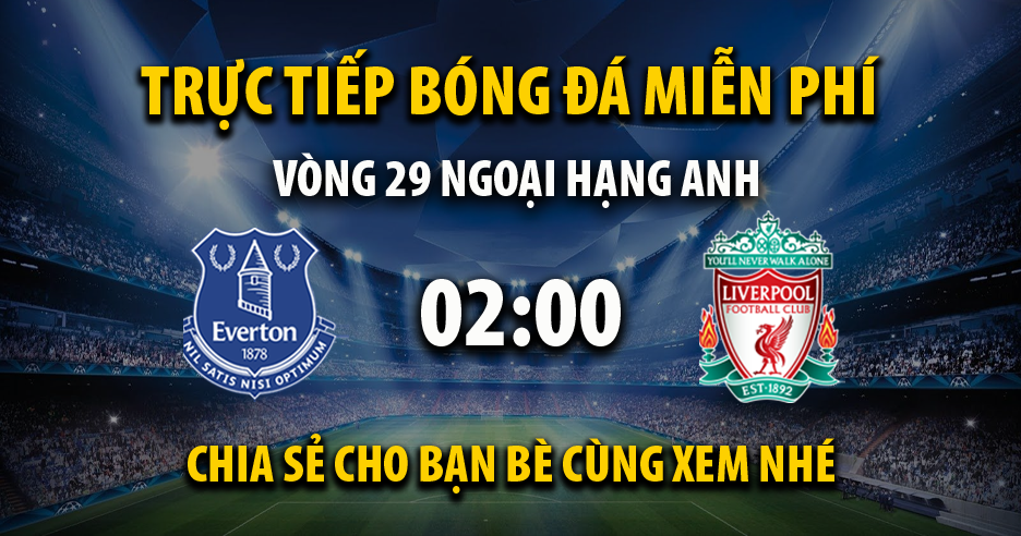 Link trực tiếp Everton vs Liverpool 02:00, ngày 25/04 - Thepilcrowpub.com