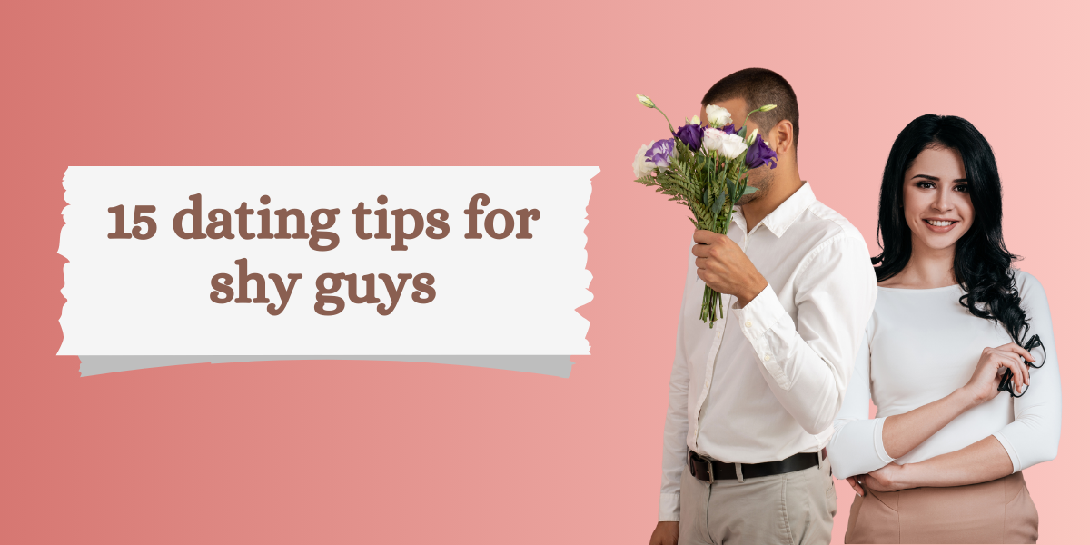 15 Dating Tips for Shy Guys: Own (Don’t Overcome) Your Shyness