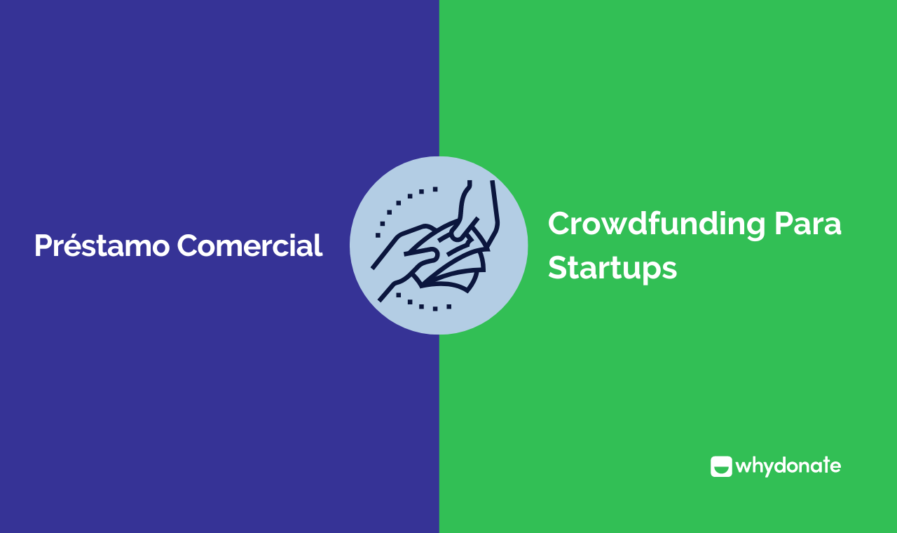 Préstamo Comercial Vs. Crowdfunding Para Startups | WhyDonate