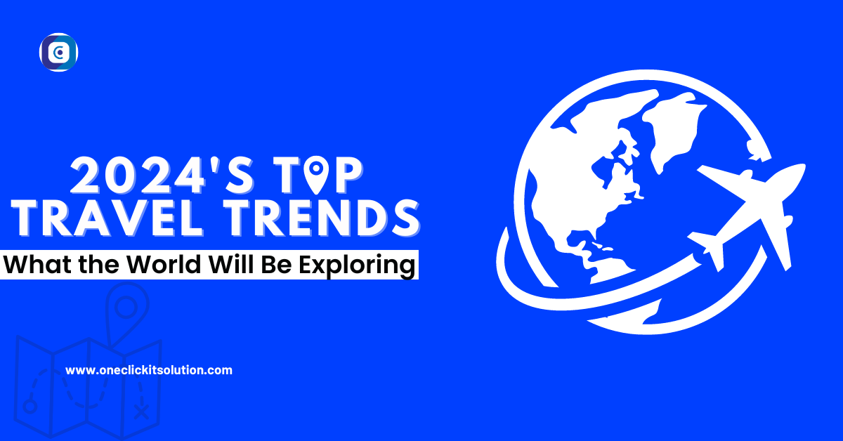 Travel Trends 2024: What the World Will Be Exploring
