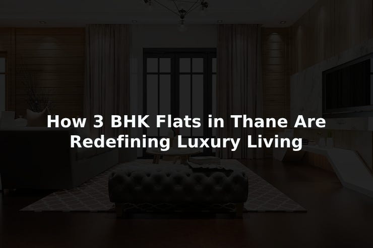 How 3 BHK Flats in Thane Are Redefining Luxury Living