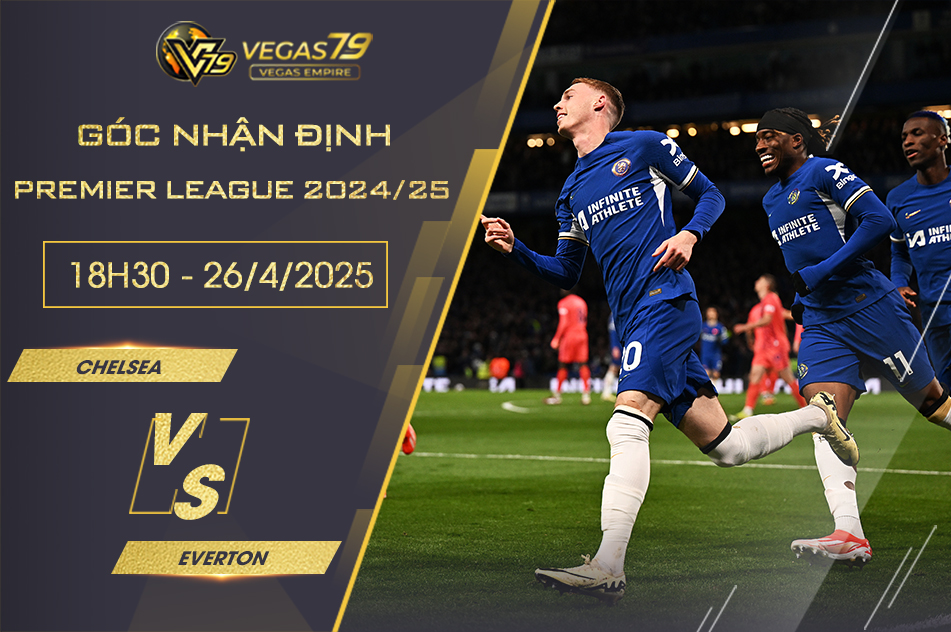 Nhận định Chelsea vs Everton, 18h30 ngày 26/4 - Premier League 2024/25