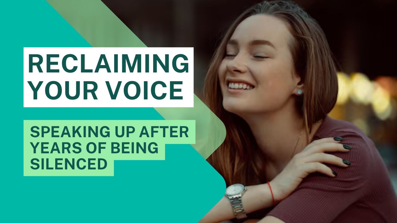 Reclaiming Your Voice: Speaking Up After Years of Being Silenced