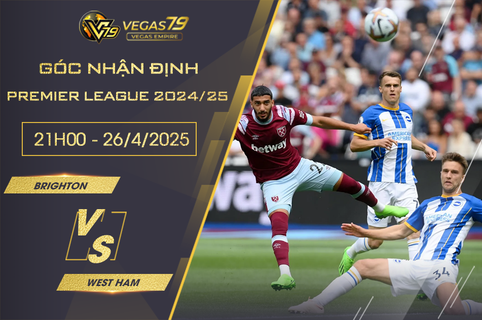 Nhận định bóng đá Brighton vs West Ham, 21h ngày 26/4
