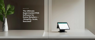 The Ultimate Supermarket POS Software for Dubai Retailers: Simplify, Scale, Succeed! - POS Software in Dubai