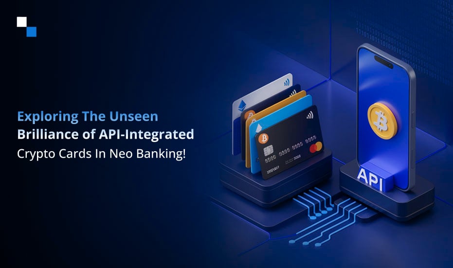 How to Build an API-Integrated Crypto Card Neo Banking Platform?