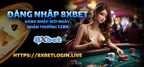 8xbet ?️Link vào 8xbet.com không chặn – Nhận thưởng 128K!