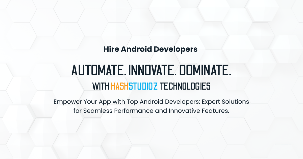 Hire Expert Android Developers | HashStudioz Technologies