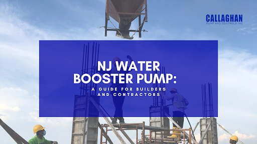 Callaghan Pump and Controls, Inc.: NJ Water Booster Pump: A Guide for Builders and Contractors