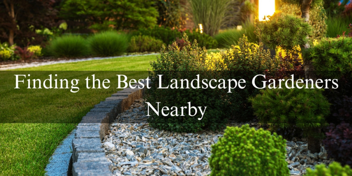 Finding the Best Landscape Gardeners Nearby