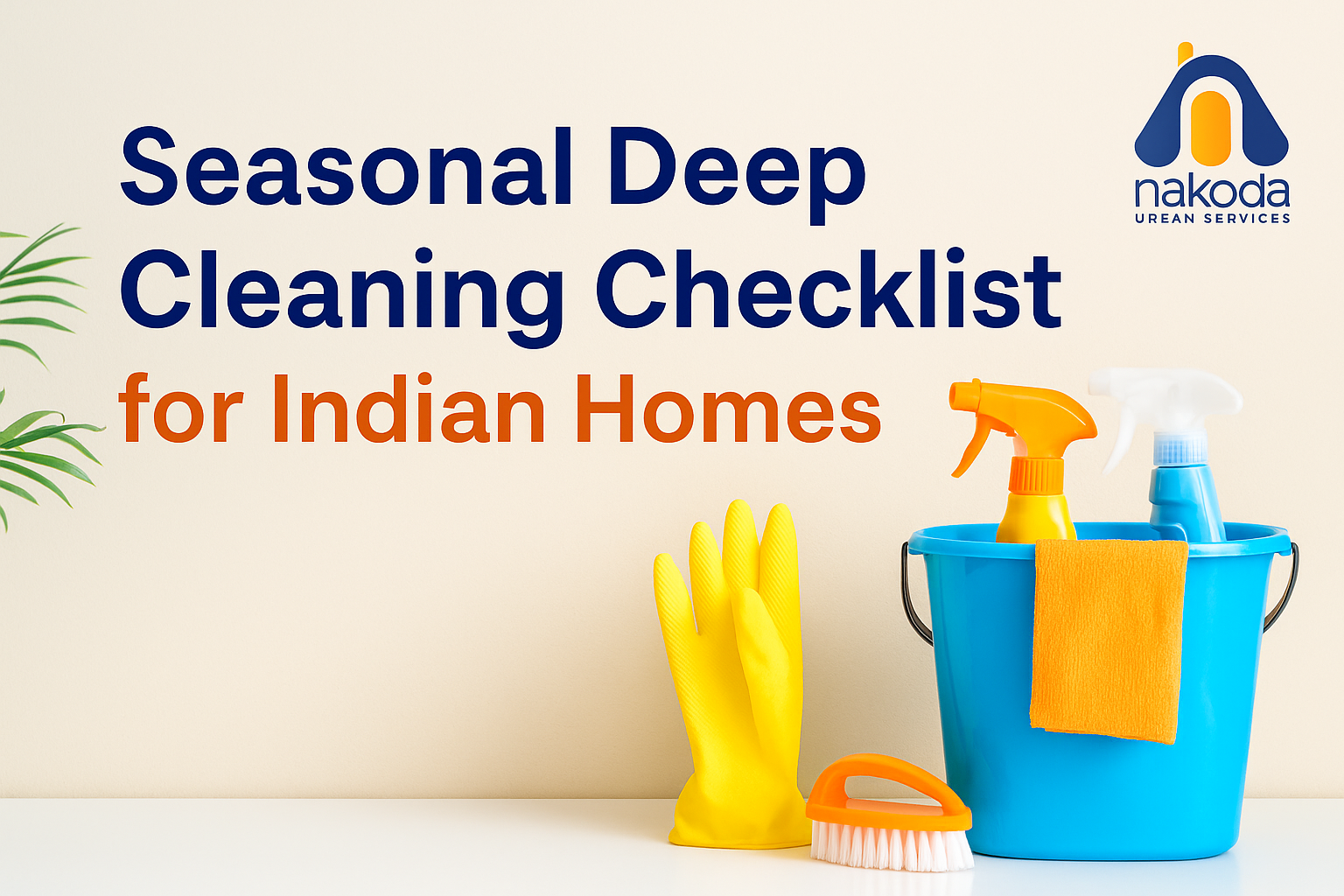 Seasonal Deep Cleaning Checklist for Indian Homes | Nakoda DCS
