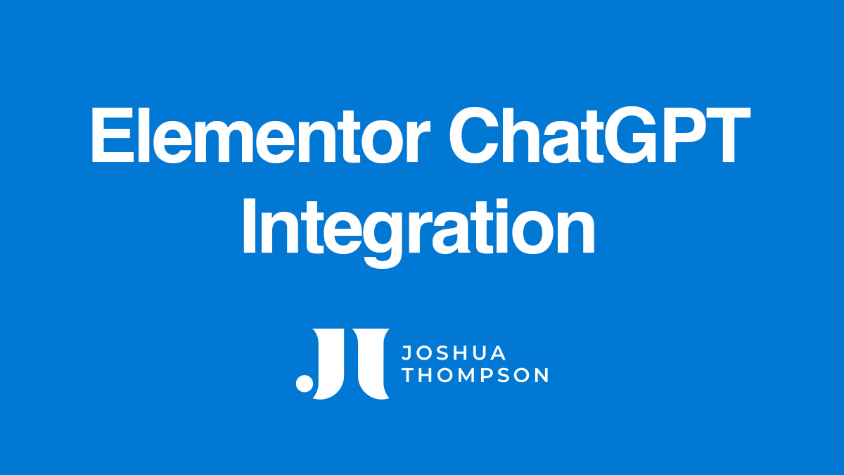 Elementor Widget for ChatGPT Assistants | Joshua Thompson