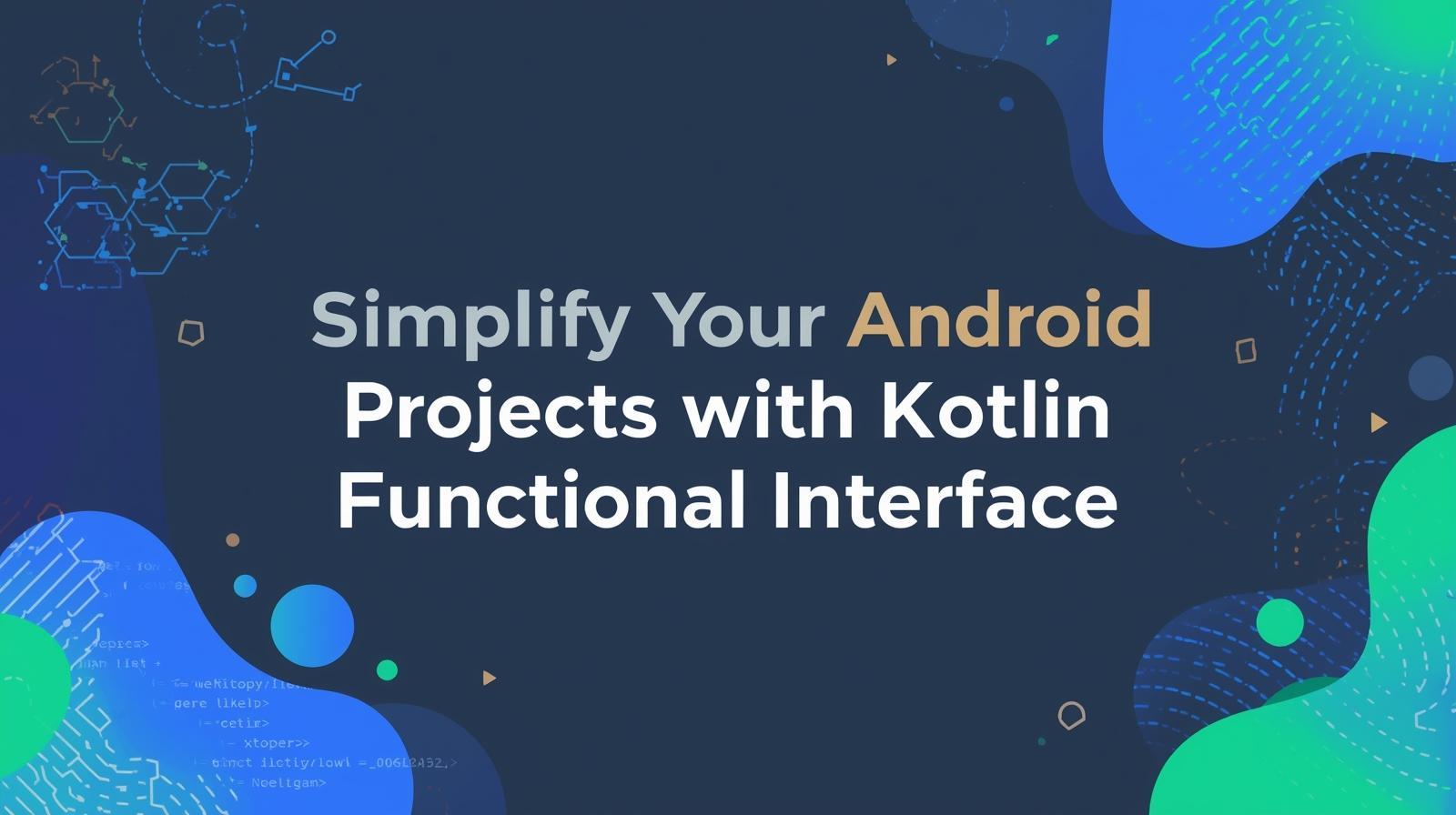 Simplify Your Android Projects with Kotlin Functional Interface |...