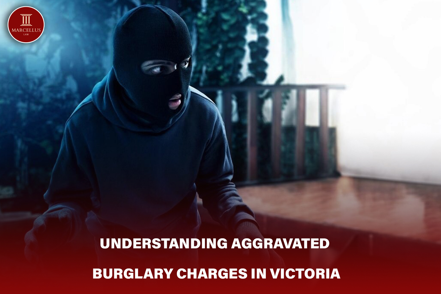 Aggravated Burglary in Victoria | Penalties & Defences Explained