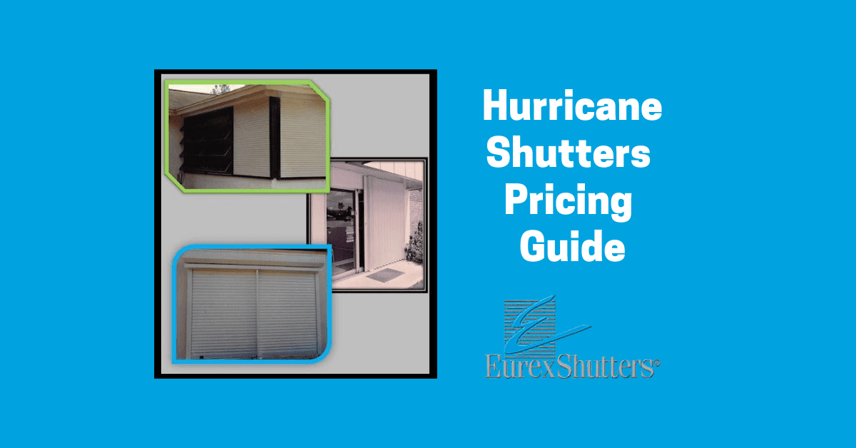 Hurricane Shutters Cost Guide 2025 - Eurex Shutters