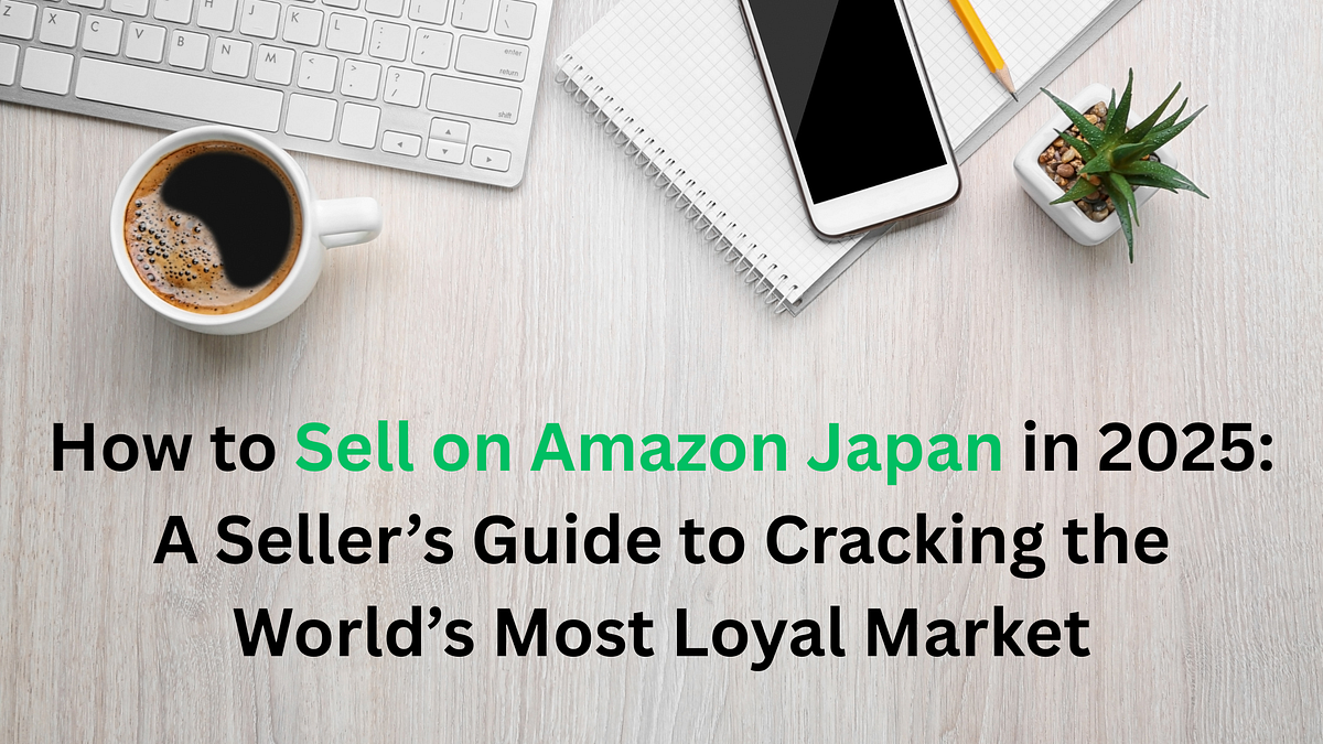 How to Sell on Amazon Japan in 2025: A Seller’s Guide to Cracking the World’s Most Loyal Market | by Ishita Banerjee | SellerApp | Oct, 2025 | Medium