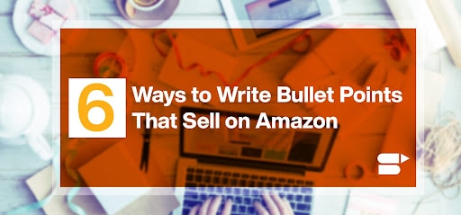 How to Write Effective Amazon Bullet Points