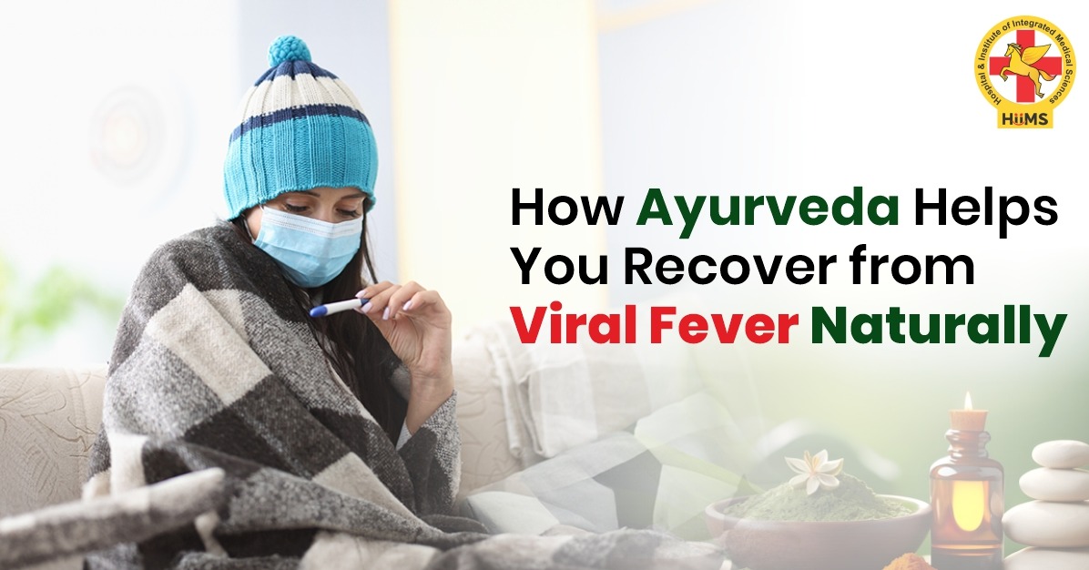 How Ayurveda Helps You Recover from Viral Fever Naturally | HIIMS - Panchkula