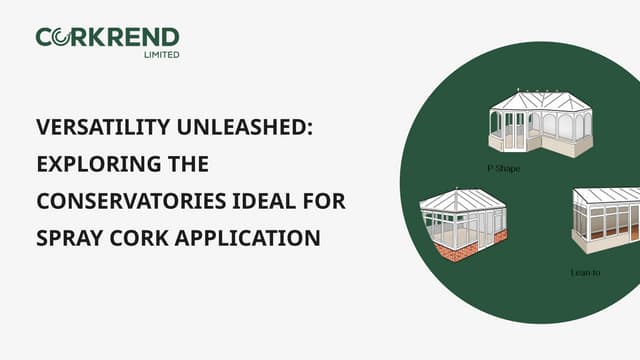 Versatility Unleashed Exploring the Conservatories Ideal for Spray Cork Application.pptx