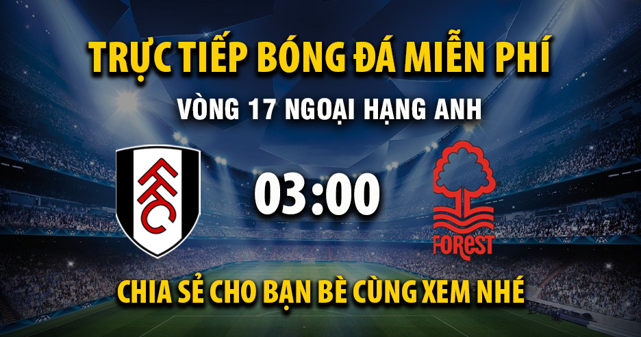 Link Trực tiếp Fulham vs Nottingham Forest ngày 23/12/2025 vào lúc 00:03 - Xoilac Link